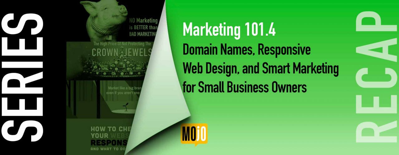 Marketing 101.4 - Domain Names, Responsive Web Design, and Smart Marketing for Small Business Owners 